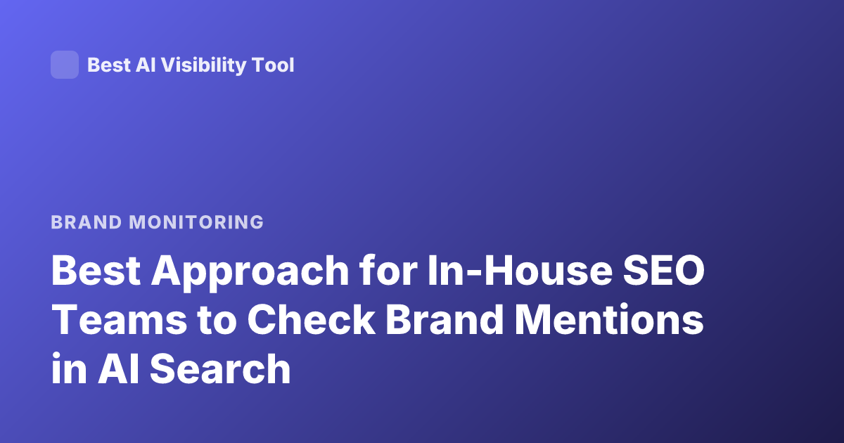Best Approach for In-House SEO Teams to Check Brand Mentions in AI Search