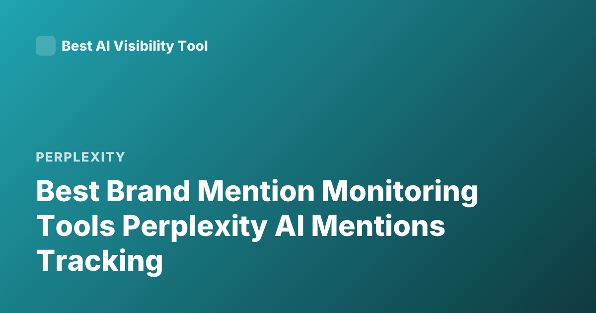Best Brand Mention Monitoring Tools Perplexity AI Mentions Tracking