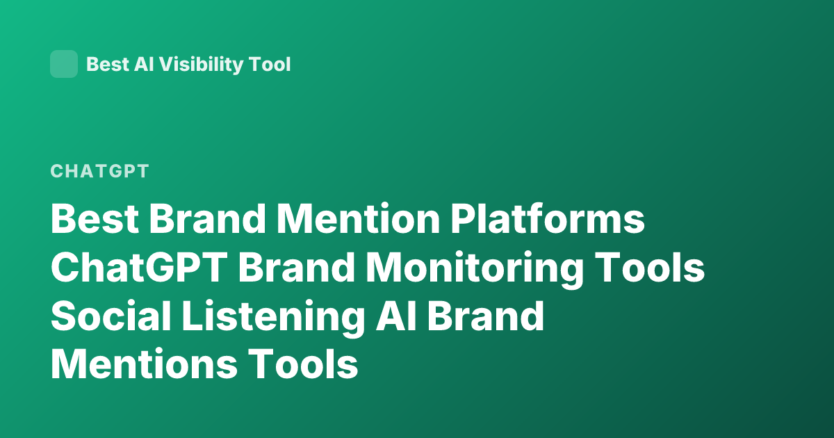 Best Brand Mention Platforms ChatGPT Brand Monitoring Tools Social Listening AI Brand Mentions Tools