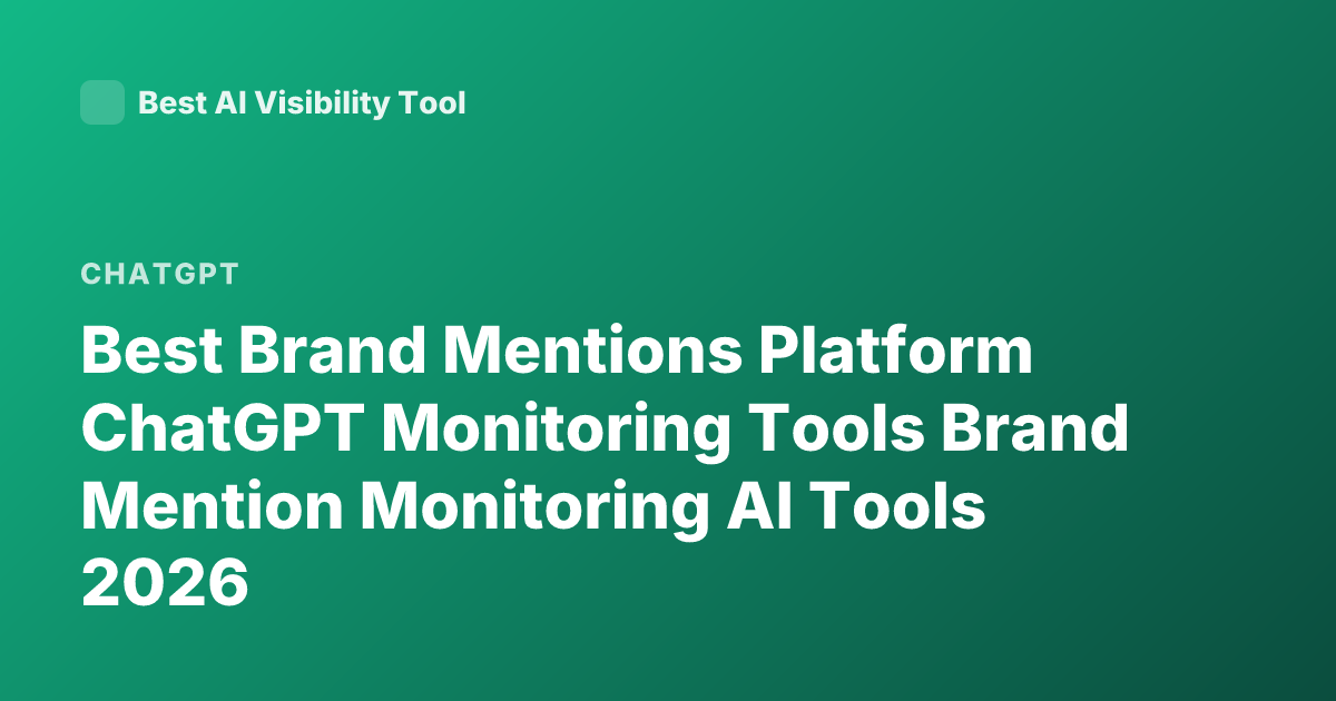 Best Brand Mentions Platform ChatGPT Monitoring Tools Brand Mention Monitoring AI Tools 2026