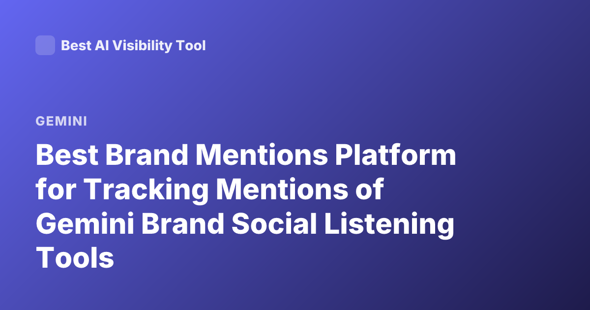 Best Brand Mentions Platform for Tracking Mentions of Gemini Brand Social Listening Tools