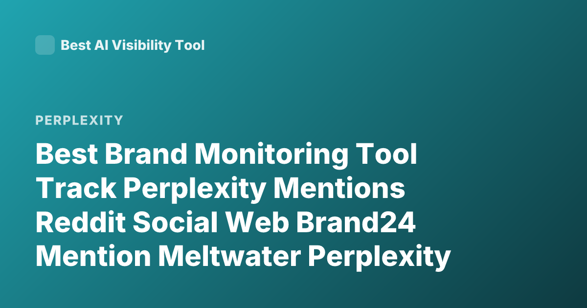 Best Brand Monitoring Tool Track Perplexity Mentions Reddit Social Web Brand24 Mention Meltwater Perplexity AI Mentions