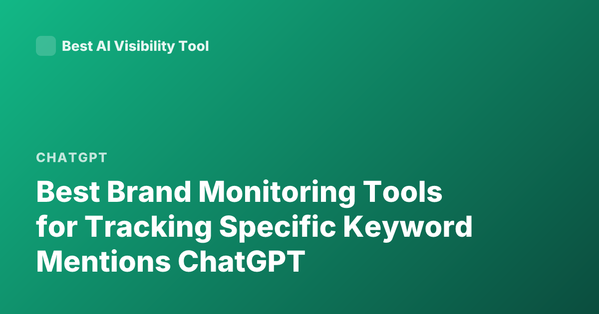 Best Brand Monitoring Tools for Tracking Specific Keyword Mentions ChatGPT