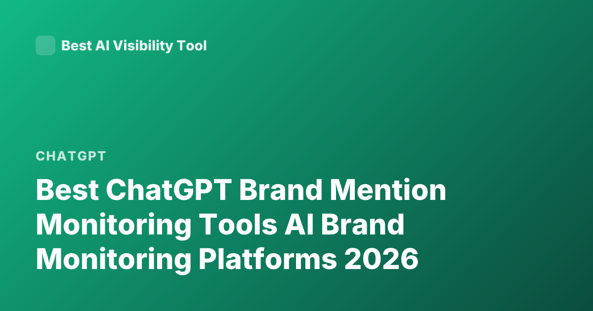 Best ChatGPT Brand Mention Monitoring Tools AI Brand Monitoring Platforms 2026