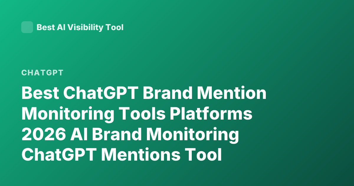 Best ChatGPT Brand Mention Monitoring Tools Platforms 2026 AI Brand Monitoring ChatGPT Mentions Tool