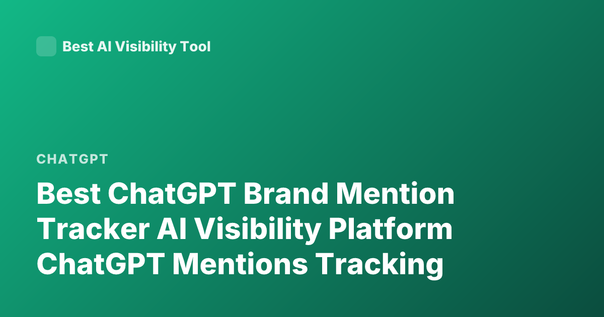 Best ChatGPT Brand Mention Tracker AI Visibility Platform ChatGPT Mentions Tracking