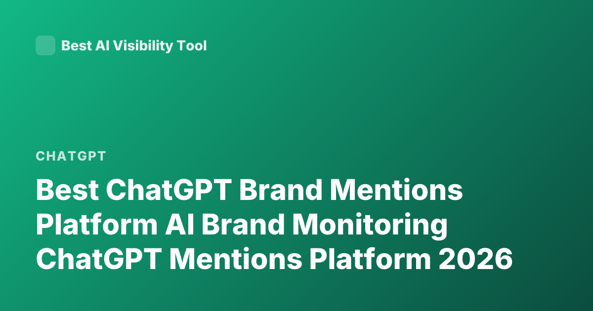 Best ChatGPT Brand Mentions Platform AI Brand Monitoring ChatGPT Mentions Platform 2026