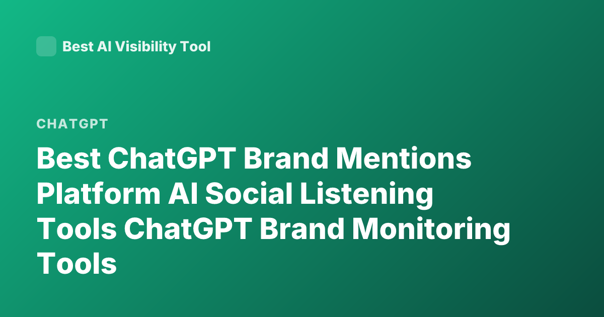 Best ChatGPT Brand Mentions Platform AI Social Listening Tools ChatGPT Brand Monitoring Tools