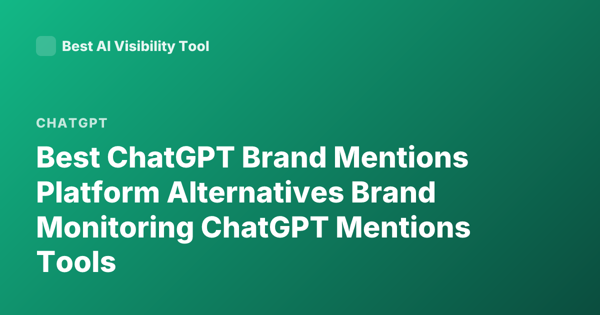 Best ChatGPT Brand Mentions Platform Alternatives Brand Monitoring ChatGPT Mentions Tools