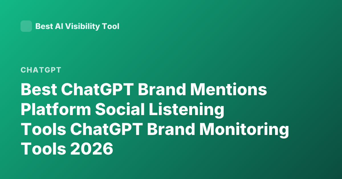 Best ChatGPT Brand Mentions Platform Social Listening Tools ChatGPT Brand Monitoring Tools 2026