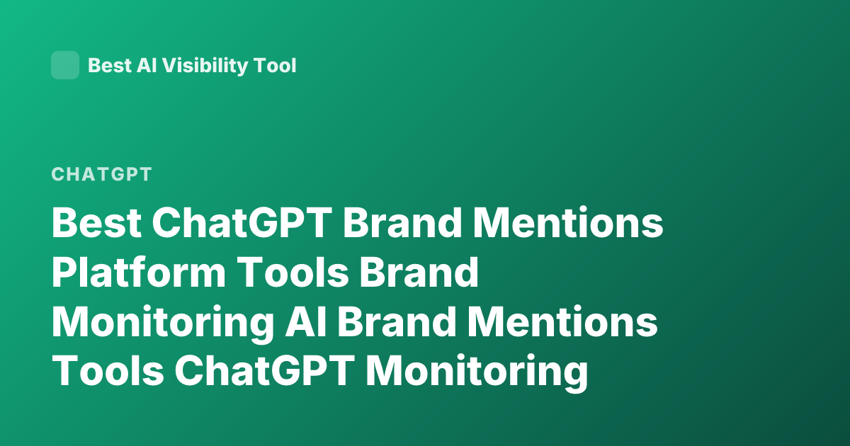 Best ChatGPT Brand Mentions Platform Tools Brand Monitoring AI Brand Mentions Tools ChatGPT Monitoring Platforms