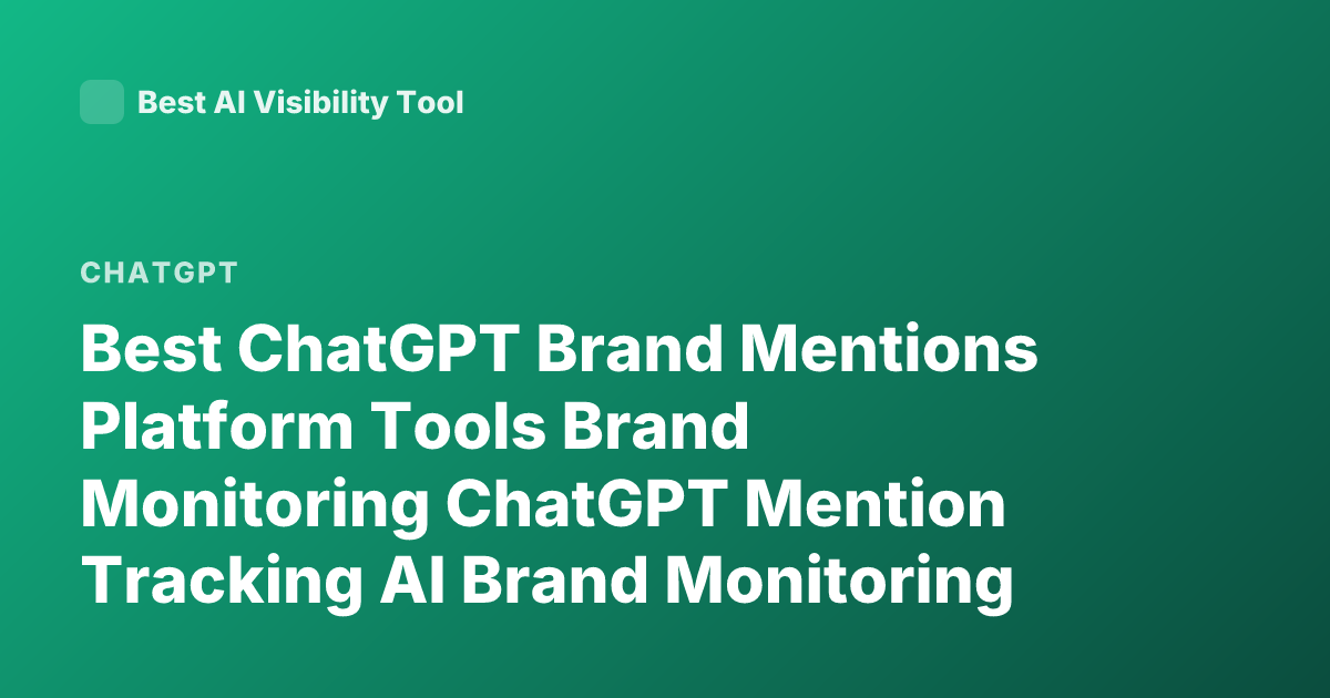 Best ChatGPT Brand Mentions Platform Tools Brand Monitoring ChatGPT Mention Tracking AI Brand Monitoring Platforms