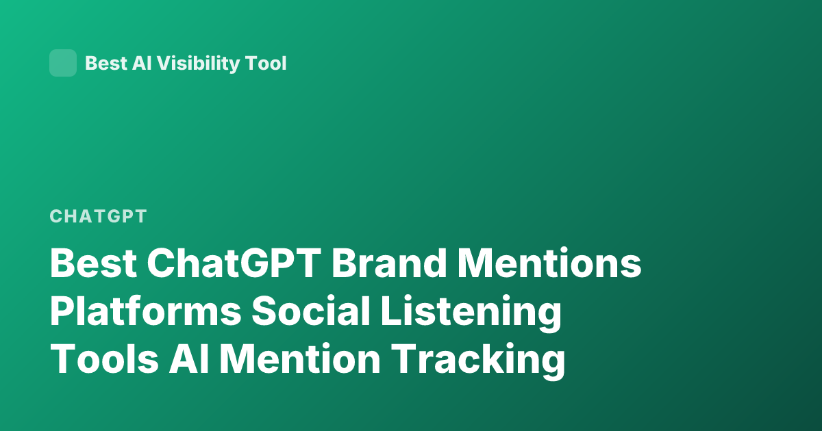 Best ChatGPT Brand Mentions Platforms Social Listening Tools AI Mention Tracking