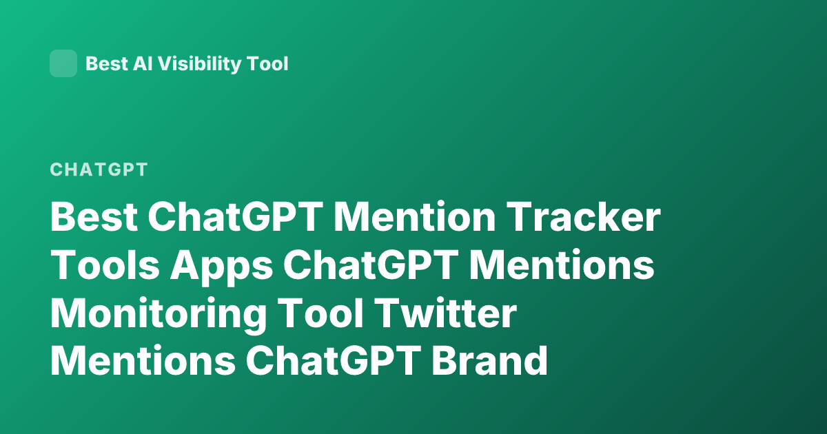 Best ChatGPT Mention Tracker Tools Apps ChatGPT Mentions Monitoring Tool Twitter Mentions ChatGPT Brand Monitoring