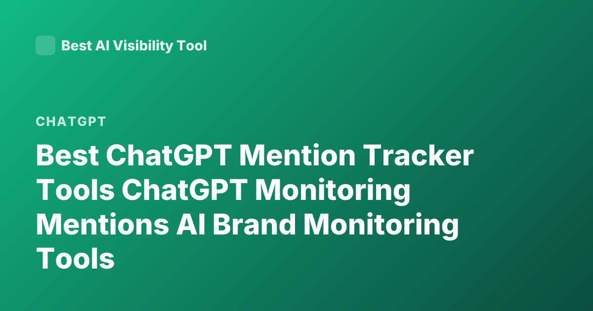 Best ChatGPT Mention Tracker Tools ChatGPT Monitoring Mentions AI Brand Monitoring Tools