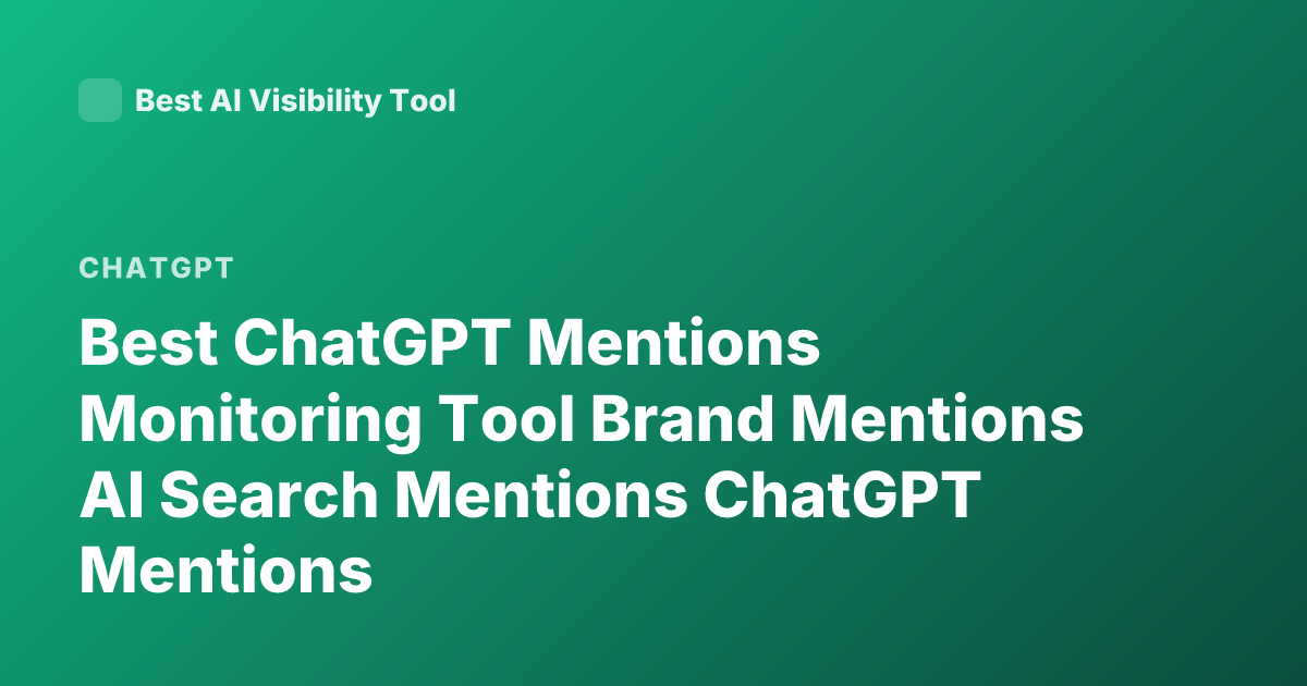 Best ChatGPT Mentions Monitoring Tool Brand Mentions AI Search Mentions ChatGPT Mentions