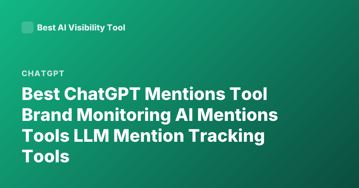 Best ChatGPT Mentions Tool Brand Monitoring AI Mentions Tools LLM Mention Tracking Tools