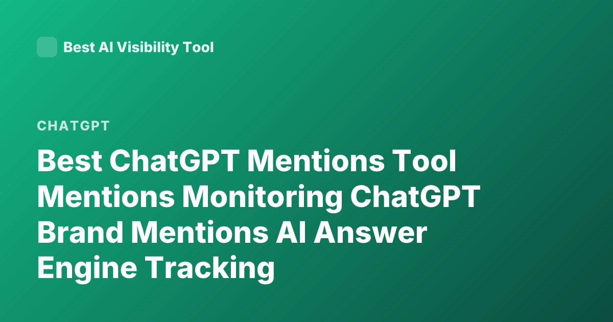 Best ChatGPT Mentions Tool Mentions Monitoring ChatGPT Brand Mentions AI Answer Engine Tracking