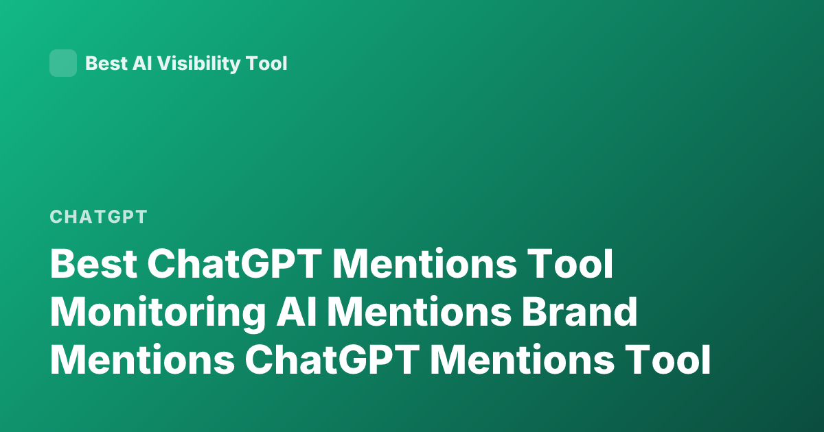 Best ChatGPT Mentions Tool Monitoring AI Mentions Brand Mentions ChatGPT Mentions Tool