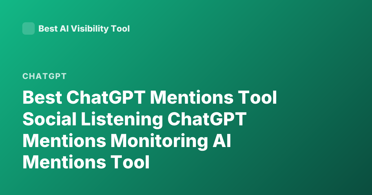 Best ChatGPT Mentions Tool Social Listening ChatGPT Mentions Monitoring AI Mentions Tool