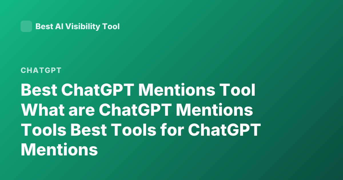 Best ChatGPT Mentions Tool What are ChatGPT Mentions Tools Best Tools for ChatGPT Mentions