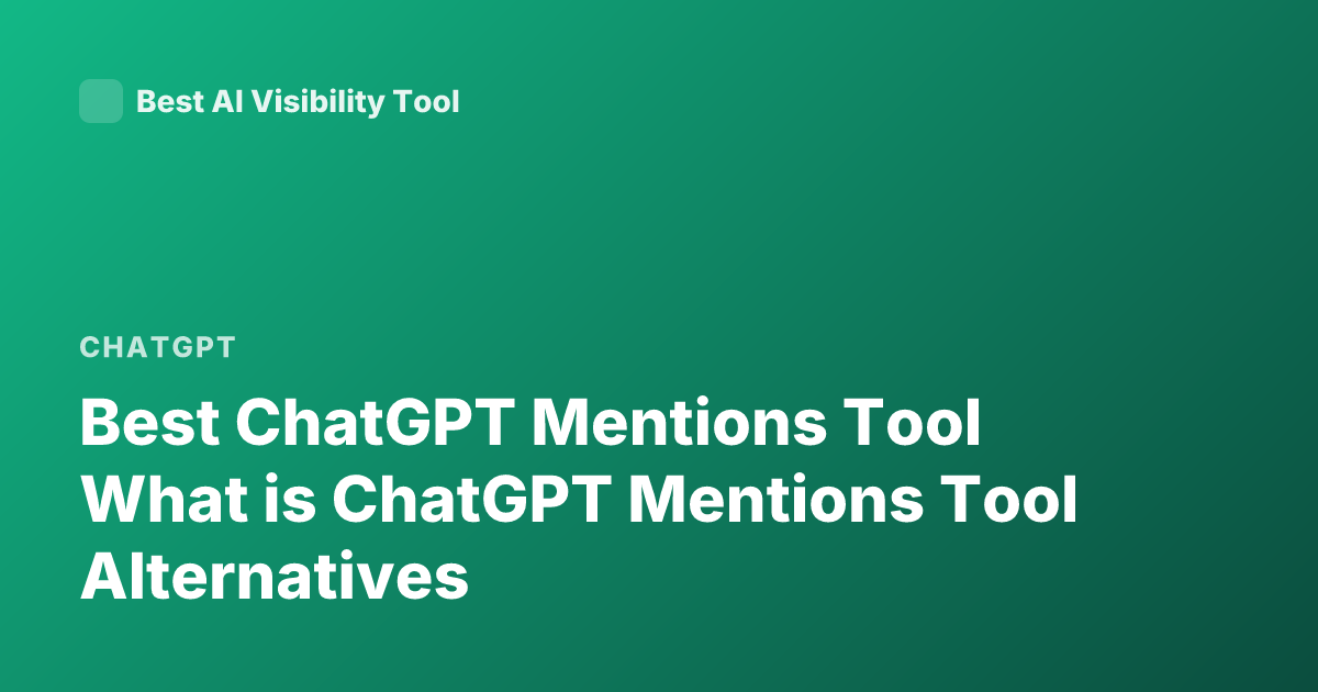 Best ChatGPT Mentions Tool What is ChatGPT Mentions Tool Alternatives