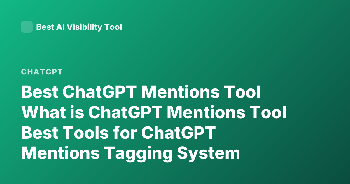 Best ChatGPT Mentions Tool What is ChatGPT Mentions Tool Best Tools for ChatGPT Mentions Tagging System