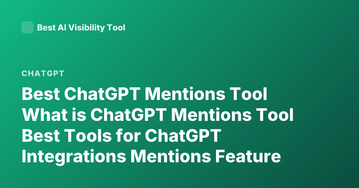 Best ChatGPT Mentions Tool What is ChatGPT Mentions Tool Best Tools for ChatGPT Integrations Mentions Feature