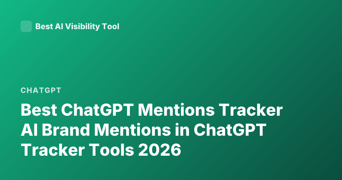 Best ChatGPT Mentions Tracker AI Brand Mentions in ChatGPT Tracker Tools 2026