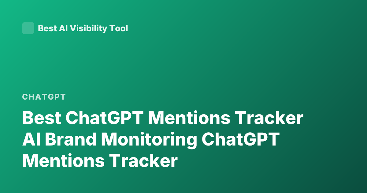 Best ChatGPT Mentions Tracker AI Brand Monitoring ChatGPT Mentions Tracker