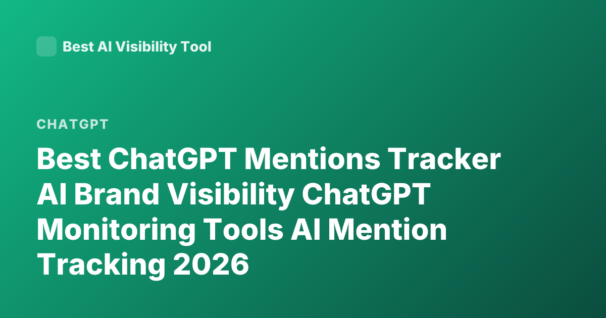 Best ChatGPT Mentions Tracker AI Brand Visibility ChatGPT Monitoring Tools AI Mention Tracking 2026