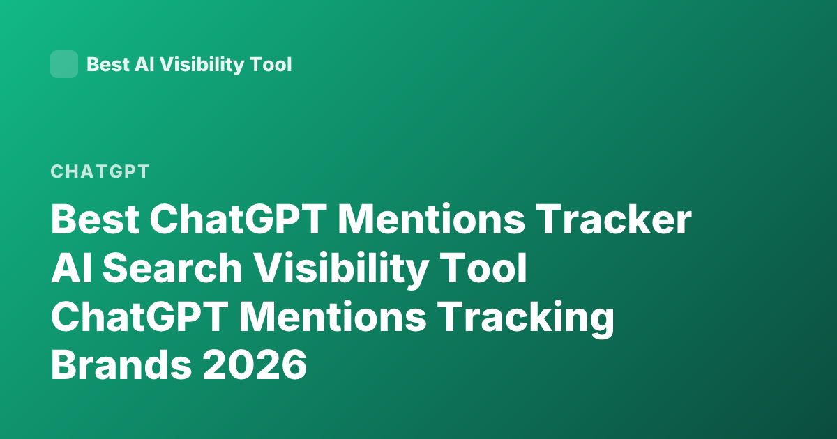 Best ChatGPT Mentions Tracker AI Search Visibility Tool ChatGPT Mentions Tracking Brands 2026