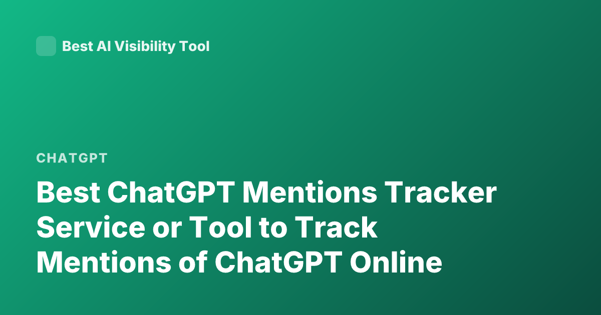 Best ChatGPT Mentions Tracker Service or Tool to Track Mentions of ChatGPT Online