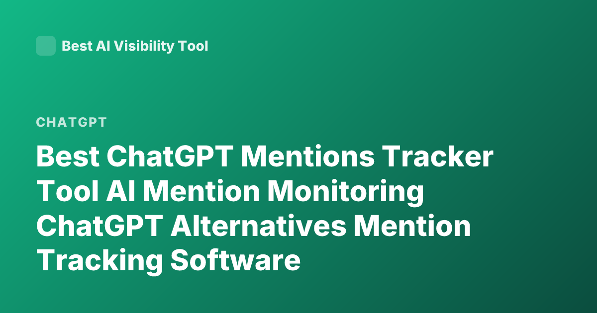 Best ChatGPT Mentions Tracker Tool AI Mention Monitoring ChatGPT Alternatives Mention Tracking Software