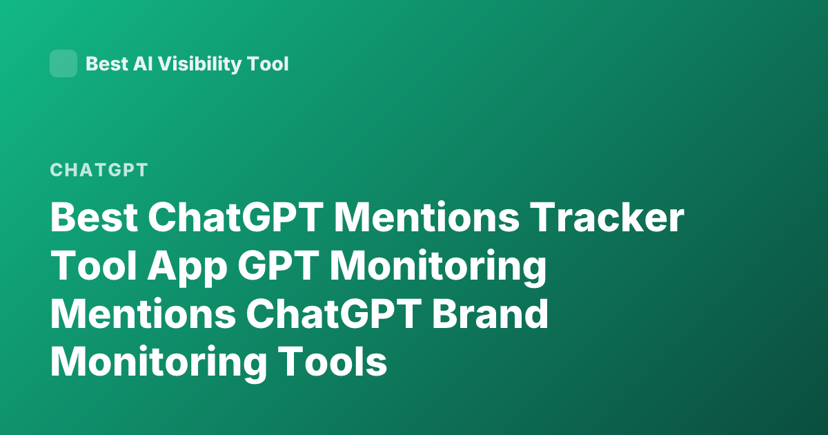 Best ChatGPT Mentions Tracker Tool App GPT Monitoring Mentions ChatGPT Brand Monitoring Tools