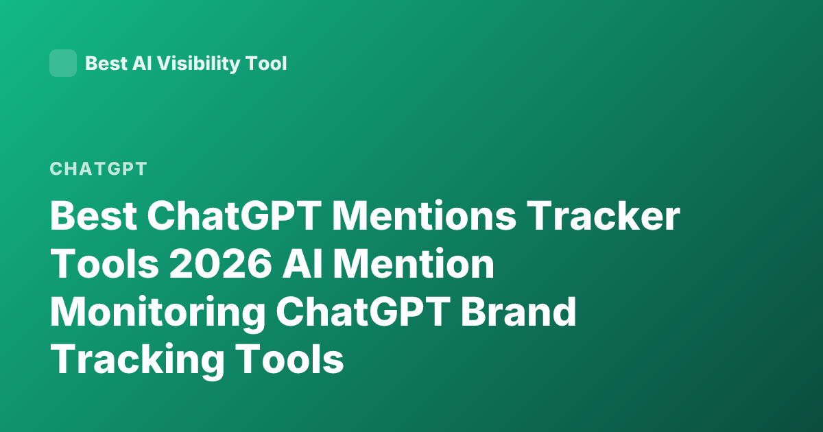Best ChatGPT Mentions Tracker Tools 2026 AI Mention Monitoring ChatGPT Brand Tracking Tools