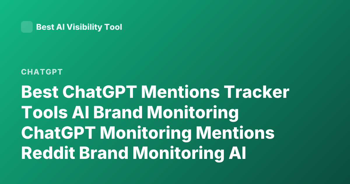 Best ChatGPT Mentions Tracker Tools AI Brand Monitoring ChatGPT Monitoring Mentions Reddit Brand Monitoring AI Tools
