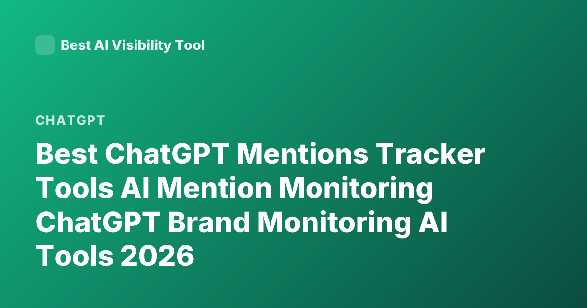 Best ChatGPT Mentions Tracker Tools AI Mention Monitoring ChatGPT Brand Monitoring AI Tools 2026