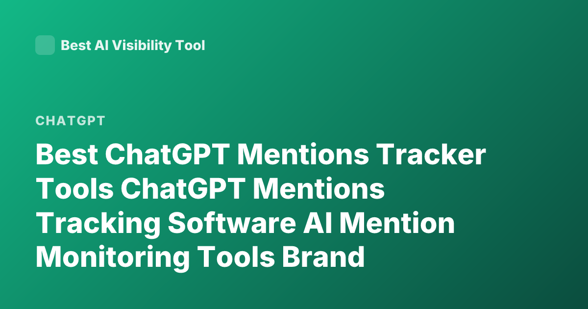 Best ChatGPT Mentions Tracker Tools ChatGPT Mentions Tracking Software AI Mention Monitoring Tools Brand Monitoring ChatGPT Brand Mentions