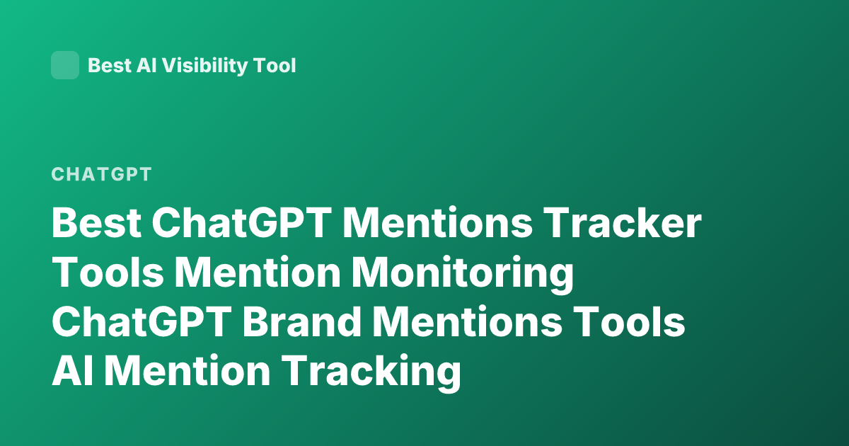 Best ChatGPT Mentions Tracker Tools Mention Monitoring ChatGPT Brand Mentions Tools AI Mention Tracking