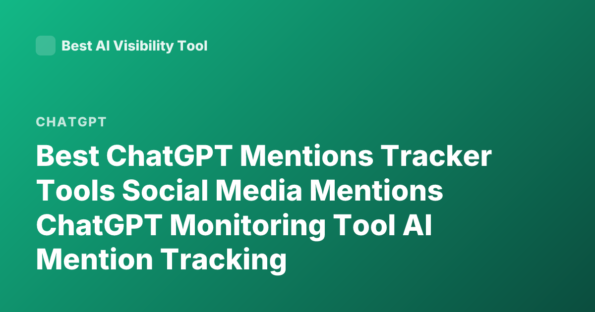 Best ChatGPT Mentions Tracker Tools Social Media Mentions ChatGPT Monitoring Tool AI Mention Tracking