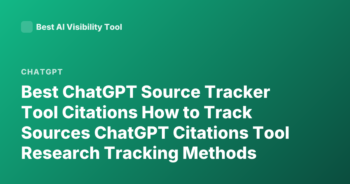 Best ChatGPT Source Tracker Tool Citations How to Track Sources ChatGPT Citations Tool Research Tracking Methods