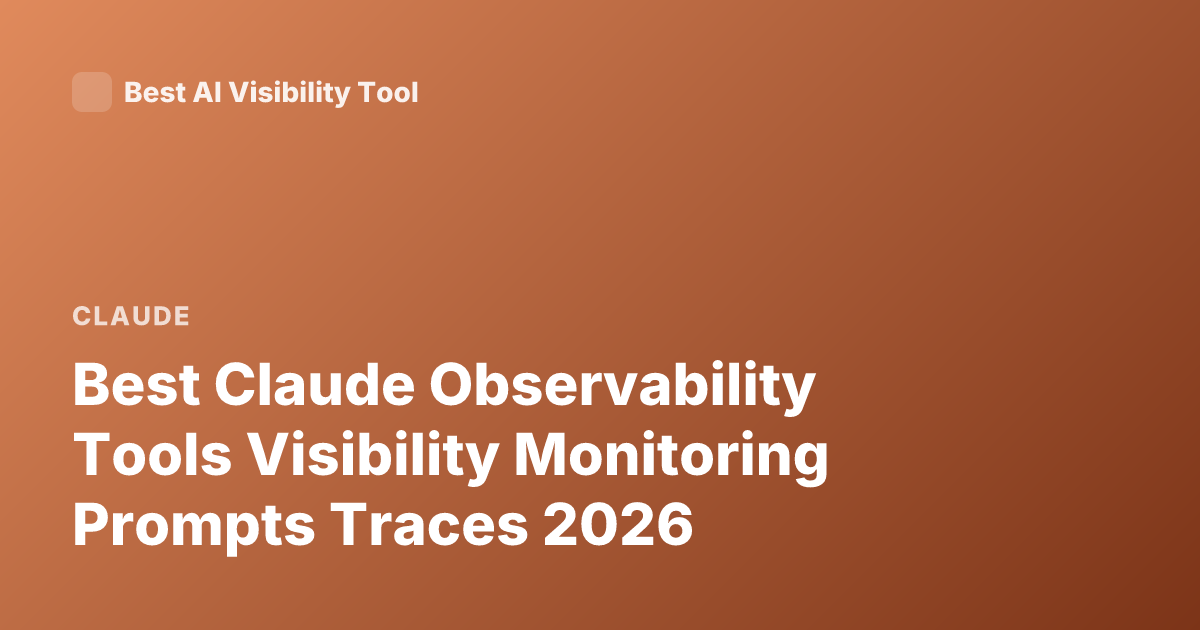 Best Claude Observability Tools Visibility Monitoring Prompts Traces 2026