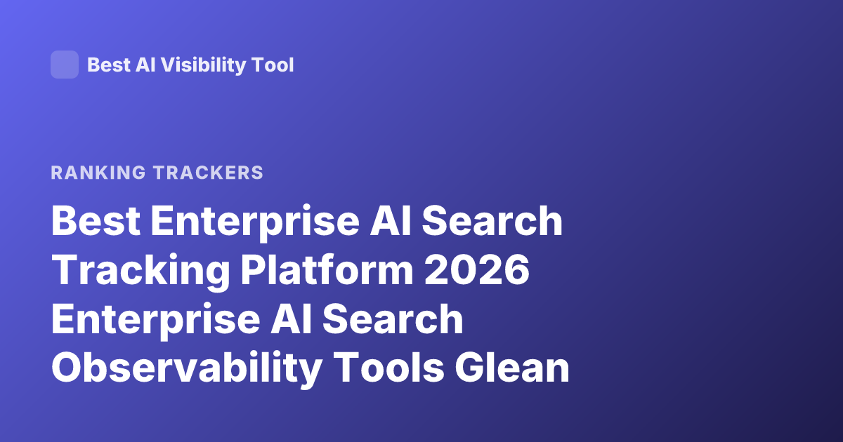 Best Enterprise AI Search Tracking Platform 2026 Enterprise AI Search Observability Tools Glean Coveo Elastic AI Search Analytics