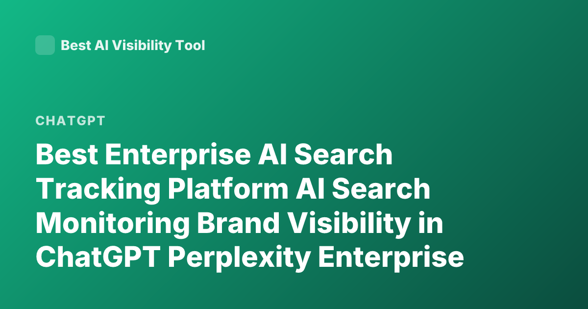 Best Enterprise AI Search Tracking Platform AI Search Monitoring Brand Visibility in ChatGPT Perplexity Enterprise 2025