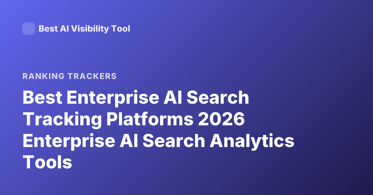 Best Enterprise AI Search Tracking Platforms 2026 Enterprise AI Search Analytics Tools