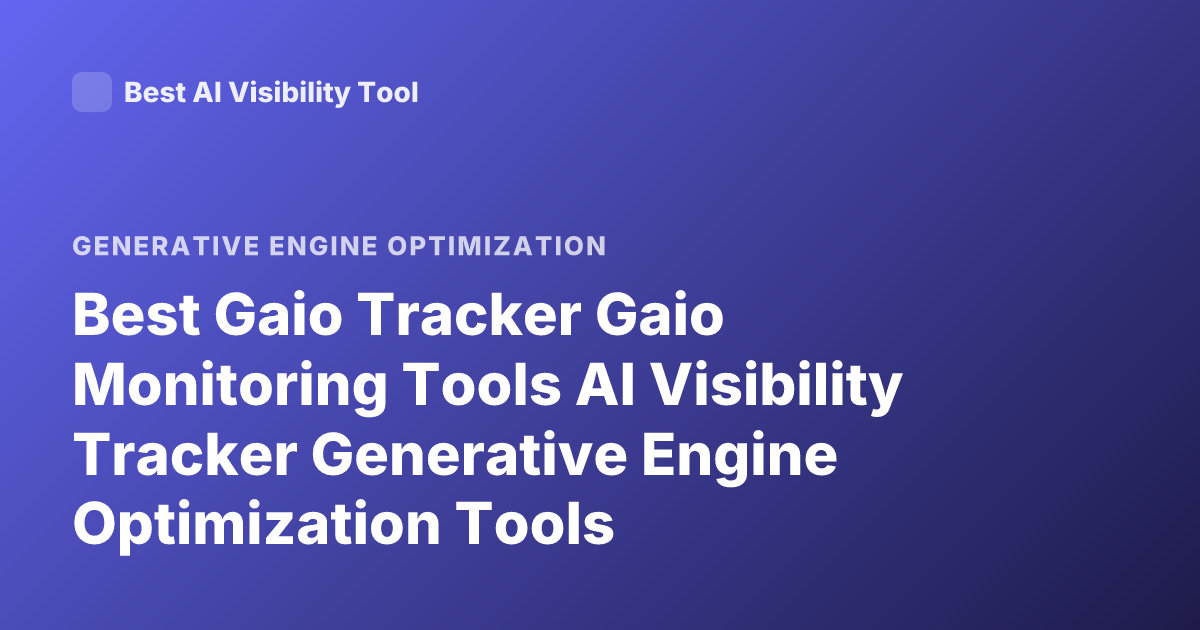 Best Gaio Tracker Gaio Monitoring Tools AI Visibility Tracker Generative Engine Optimization Tools