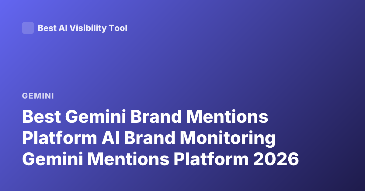 Best Gemini Brand Mentions Platform AI Brand Monitoring Gemini Mentions Platform 2026