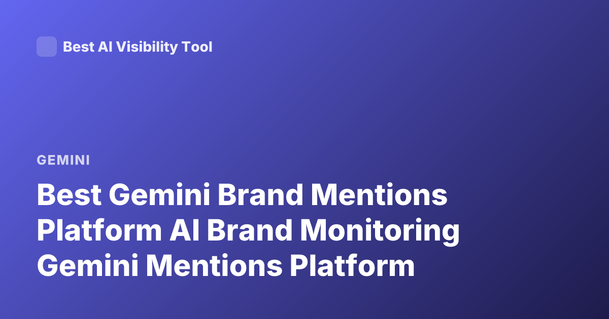 Best Gemini Brand Mentions Platform AI Brand Monitoring Gemini Mentions Platform