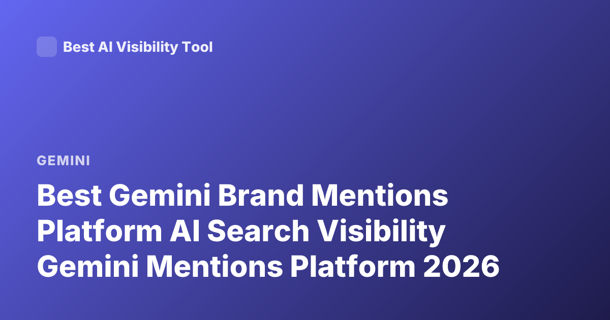 Best Gemini Brand Mentions Platform AI Search Visibility Gemini Mentions Platform 2026